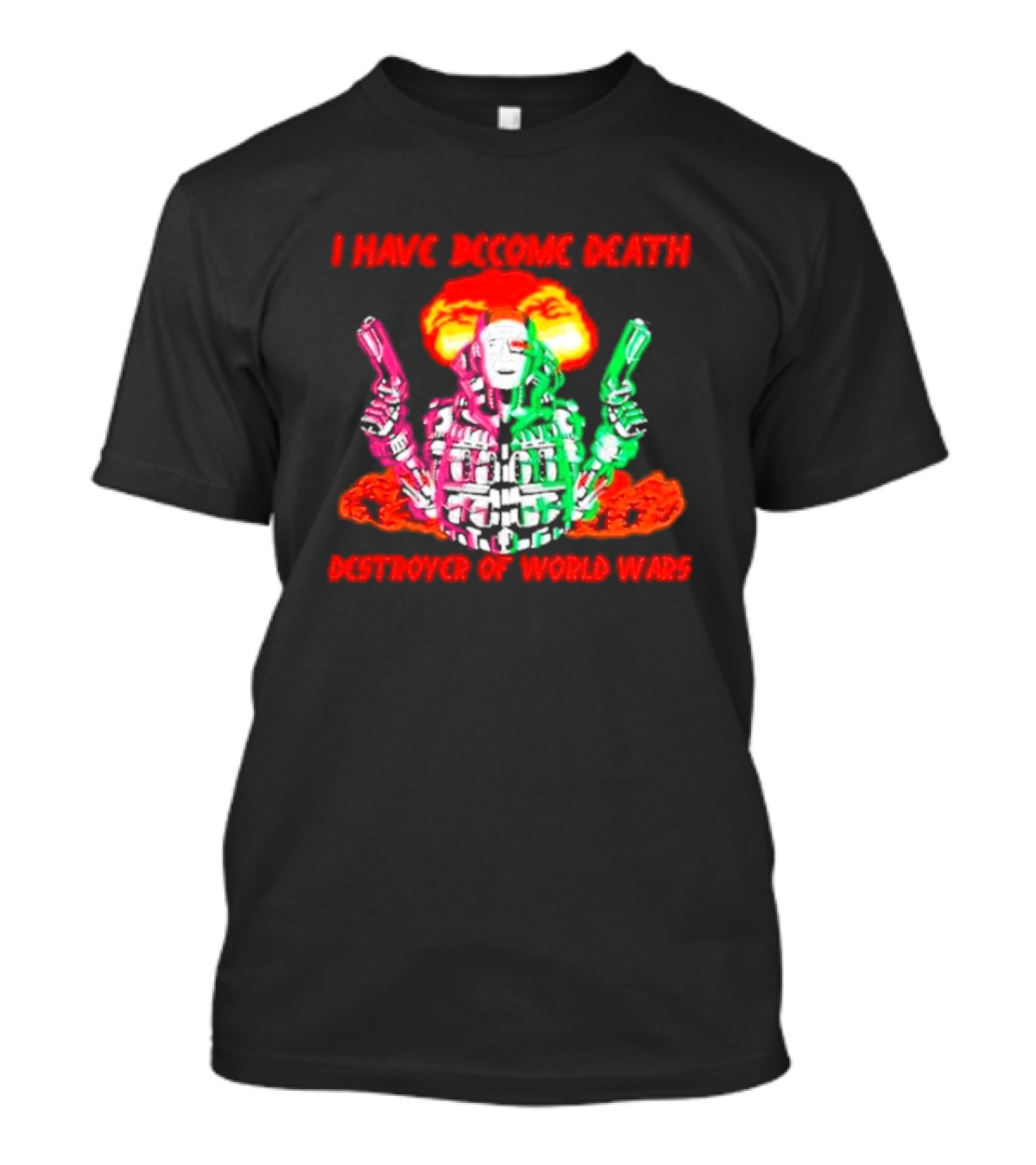 I Have Become Death Destroyer Of World Wars Dual-Wielding Robot With Explosion Background T-Shirt