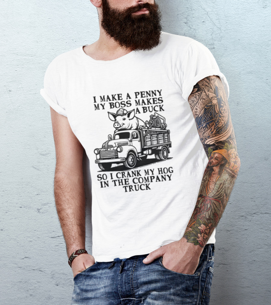 I Make A Penny My Boss Makes A Buck So I Crank My Hog In The Company Truck Pig On Vintage Truck T-Shirt