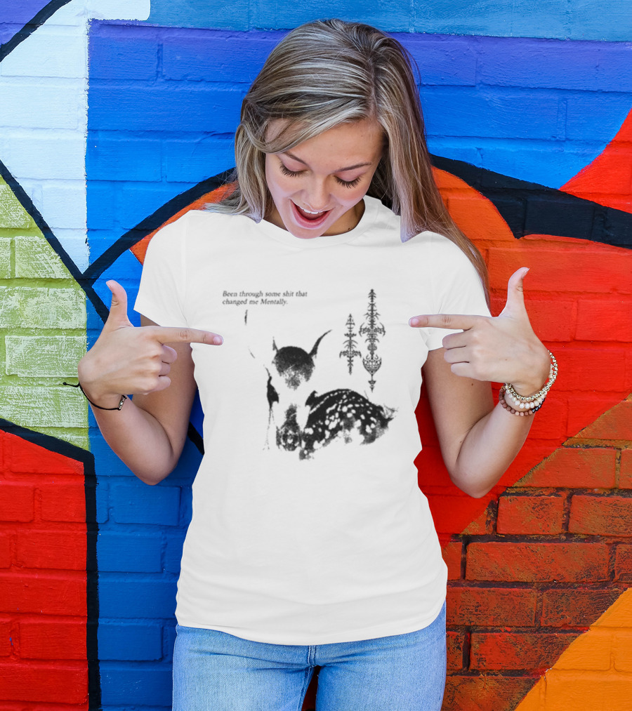 Been Through Some Shit That Changed Me Mentally With Deer And Ornamental T-Shirt