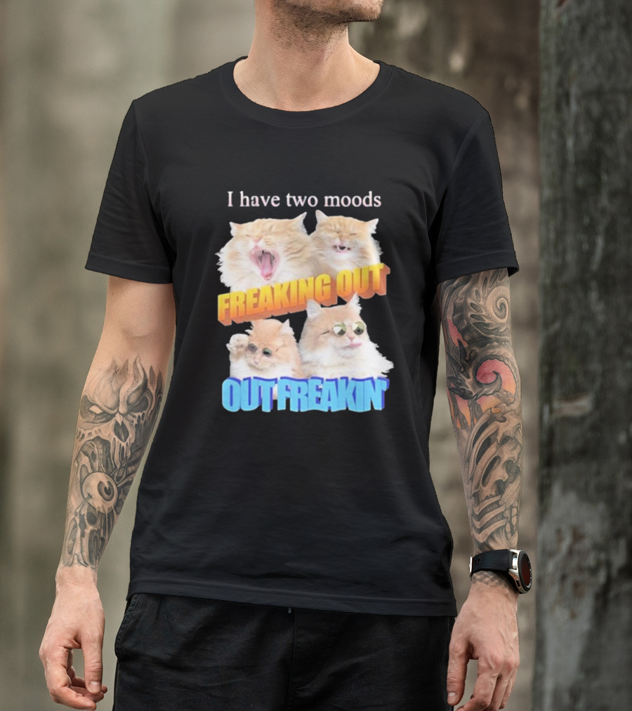 I Have Two Moods Freaking Out Out Freakin Cats Sunglasses Yawning Playful Expressions T-Shirt