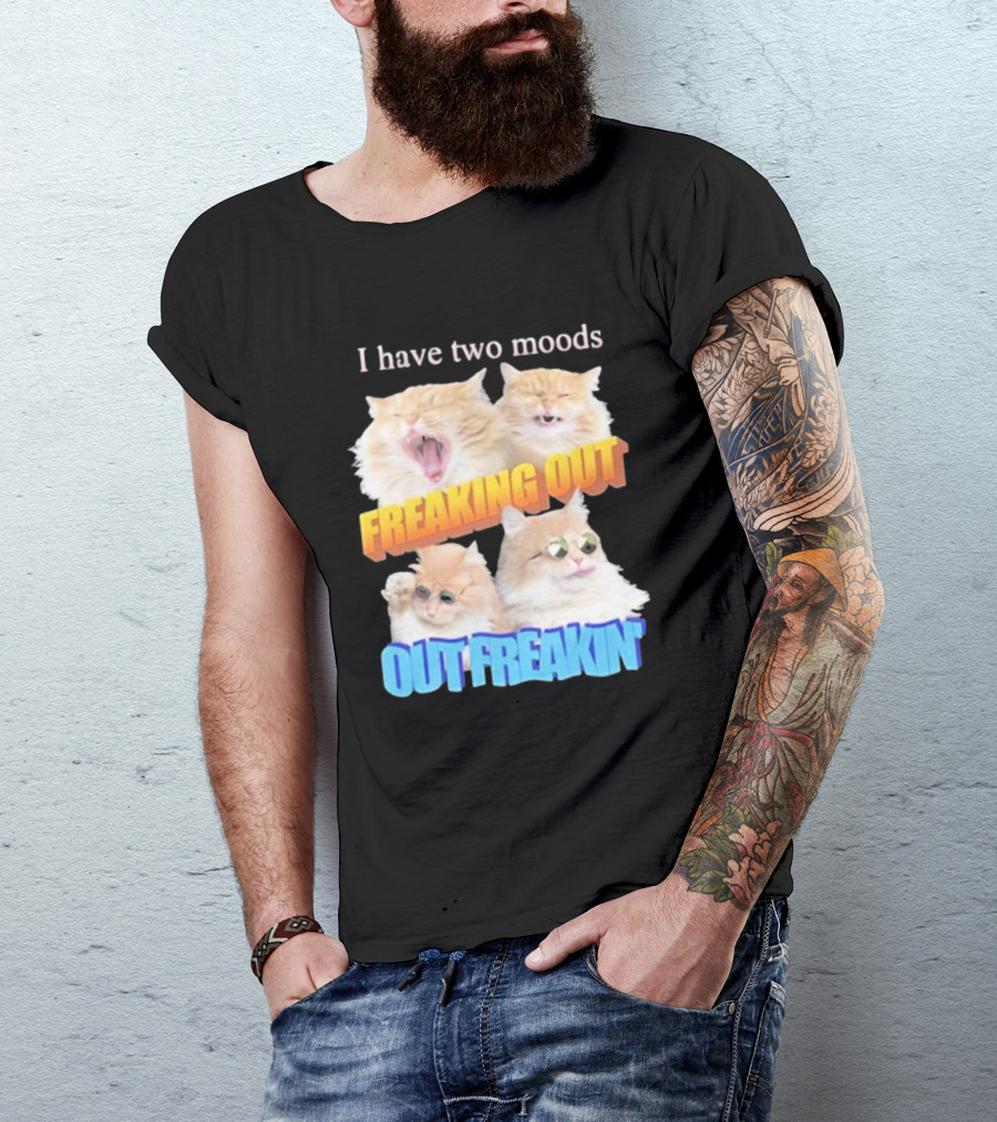 I Have Two Moods Freaking Out Out Freakin Cats Sunglasses Yawning Playful Expressions T-Shirt