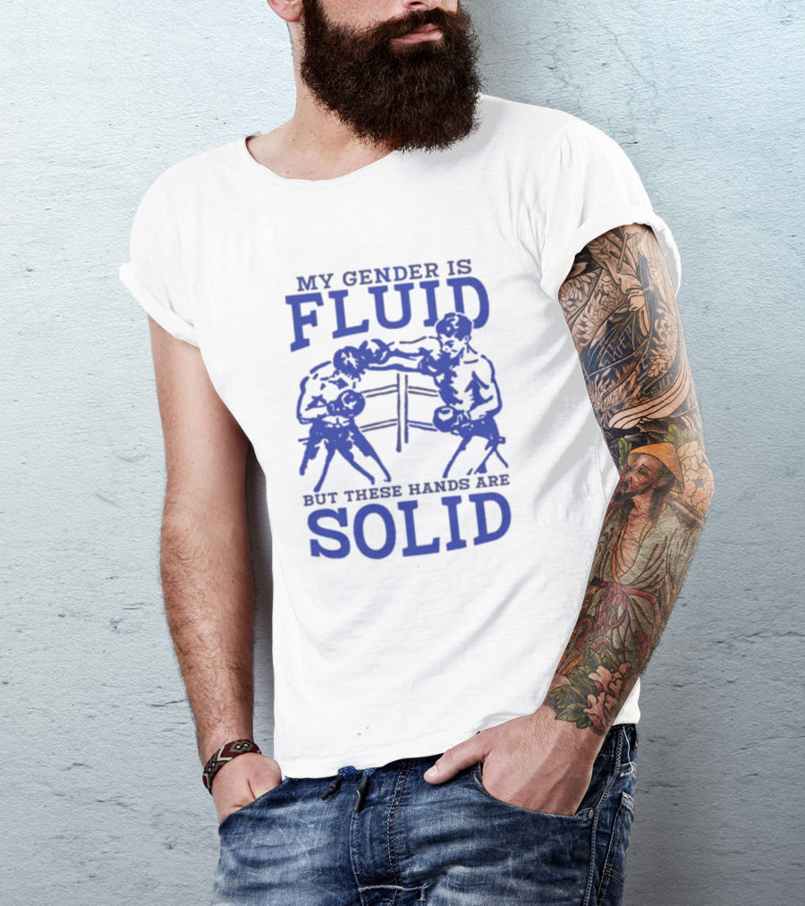 My Gender Is Fluid But These Hands Are Solid Boxing T-Shirt