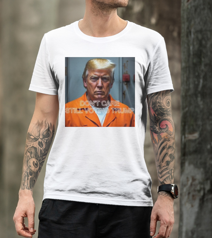 Don't Care Still Voting Trump Orange Jumpsuit Image T-Shirt