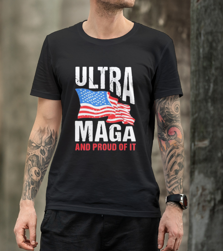 Ultra Maga And Proud Of It American Flag T-Shirt
