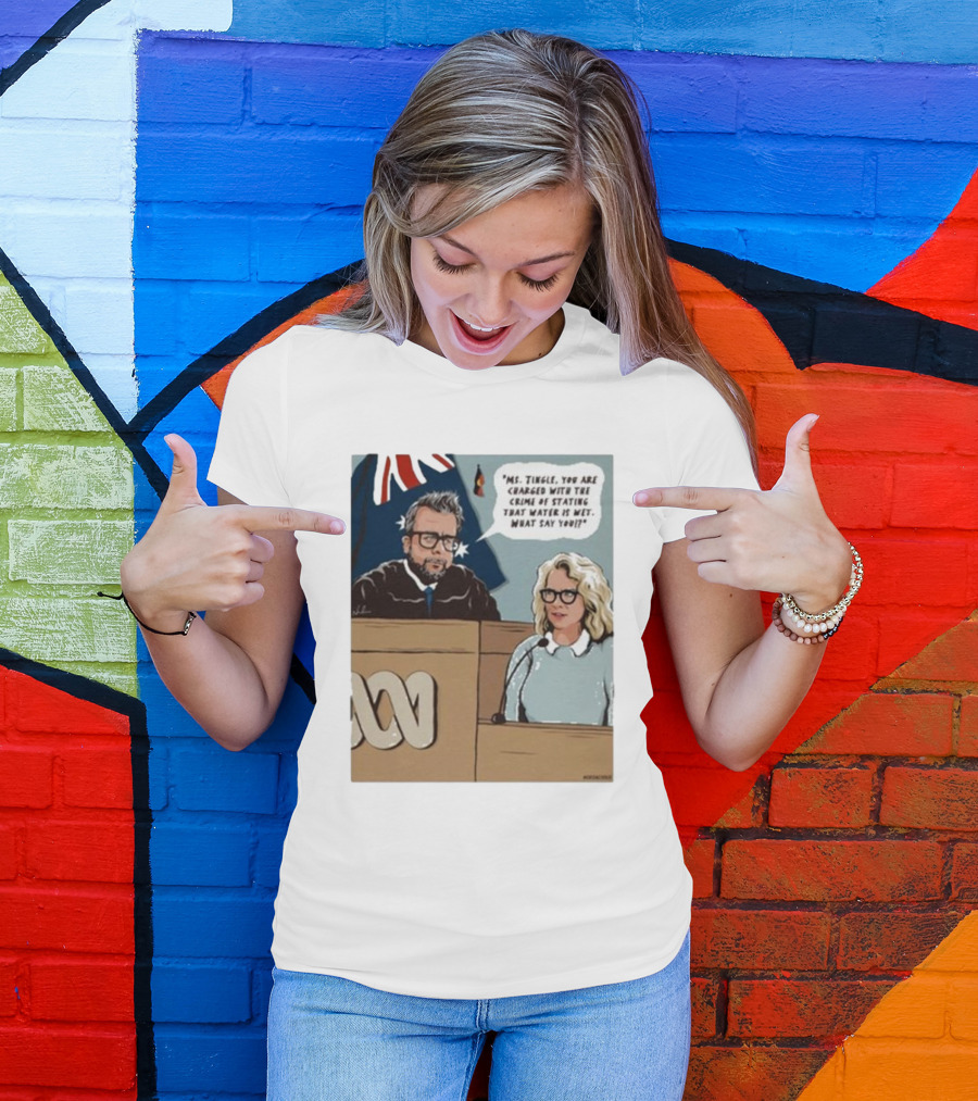 Ms Tingle You Are Charged With The Crime Of Stating That Water Is Wet What Say You Courtroom Scene T-Shirt