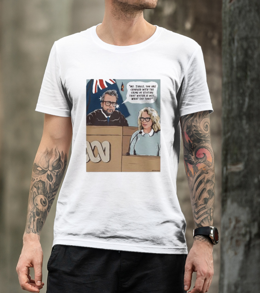 Ms Tingle You Are Charged With The Crime Of Stating That Water Is Wet What Say You Courtroom Scene T-Shirt