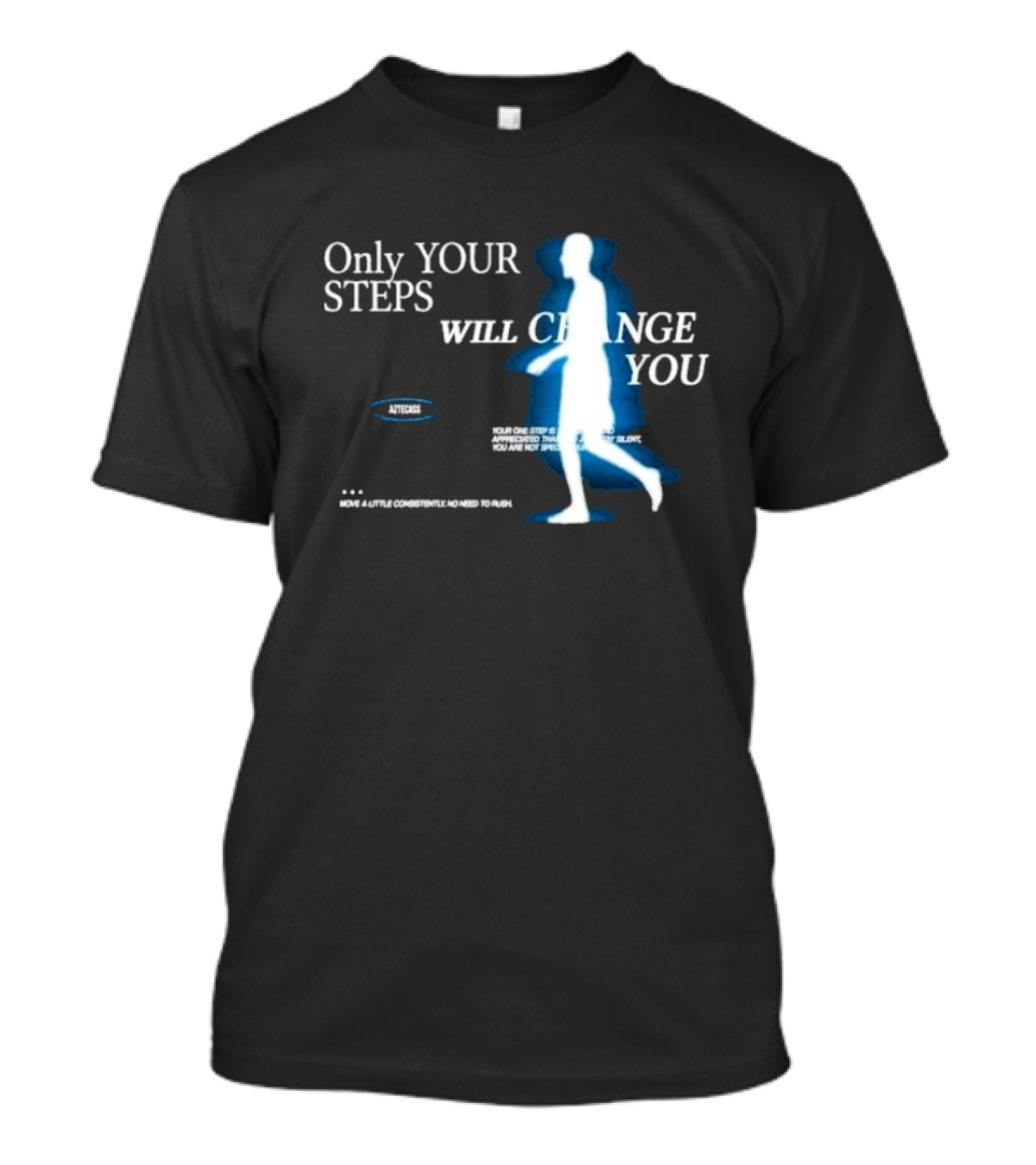 Only Your Steps Will Change You Aztecas Move A Little Consistently No Need To Rush T-Shirt