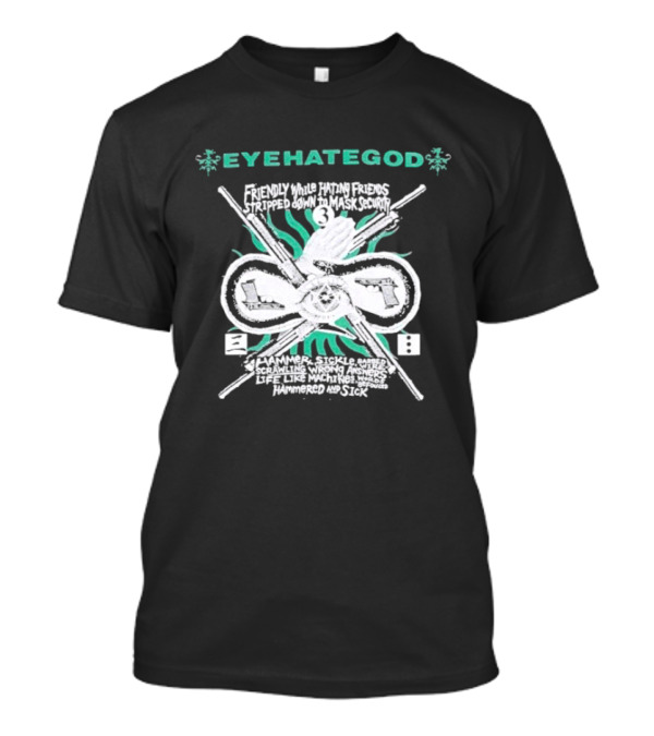 EYEHATEGOD Friendly While Hating Friends Stripped Down To Mask Security Hammer Sickle Hammered And Sick T-Shirt