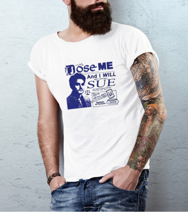 Dose Me And I Will Most Certainly Sue Check His All-Bets I Know T-Shirt