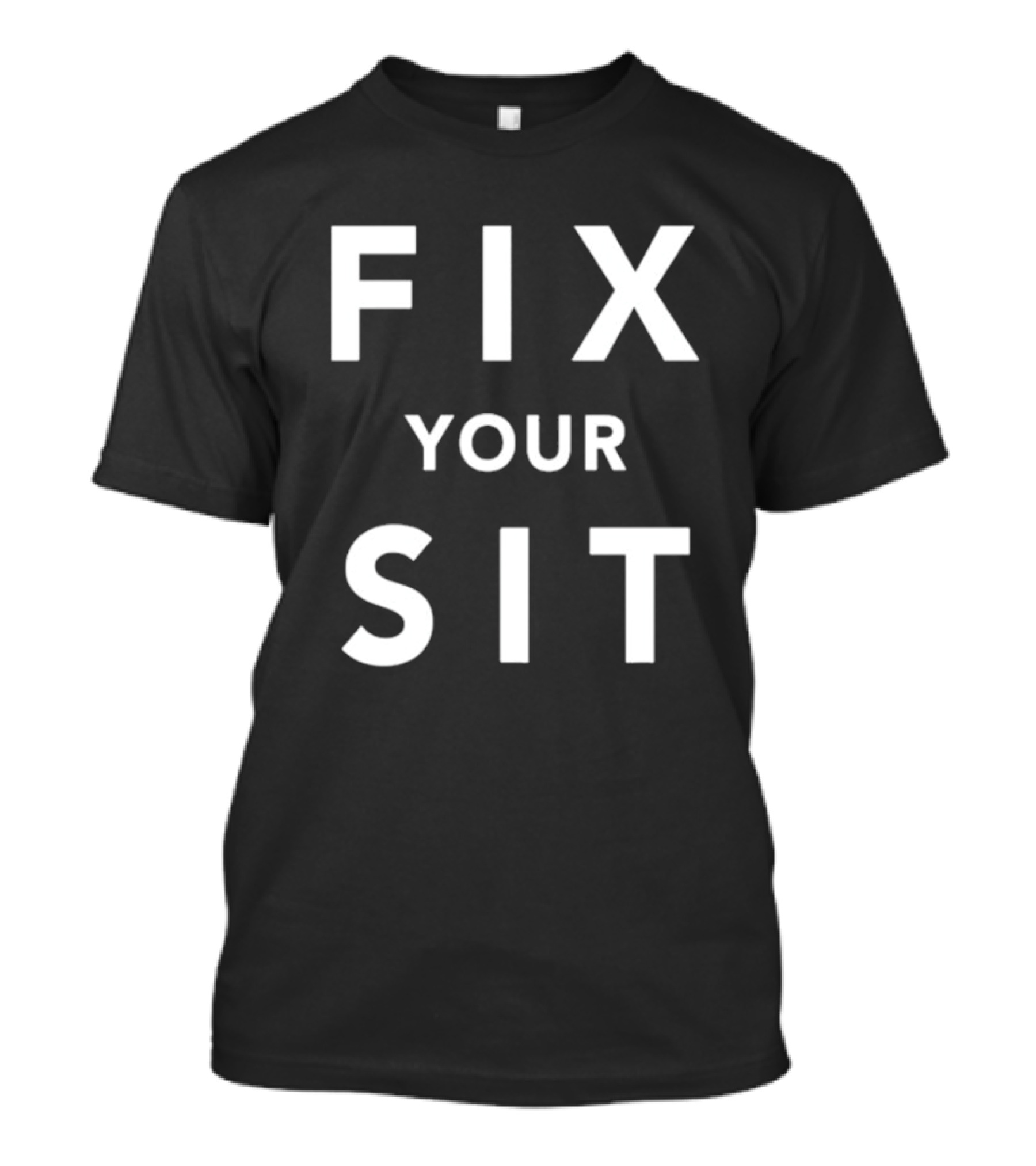 Fix Your Sit T-Shirt