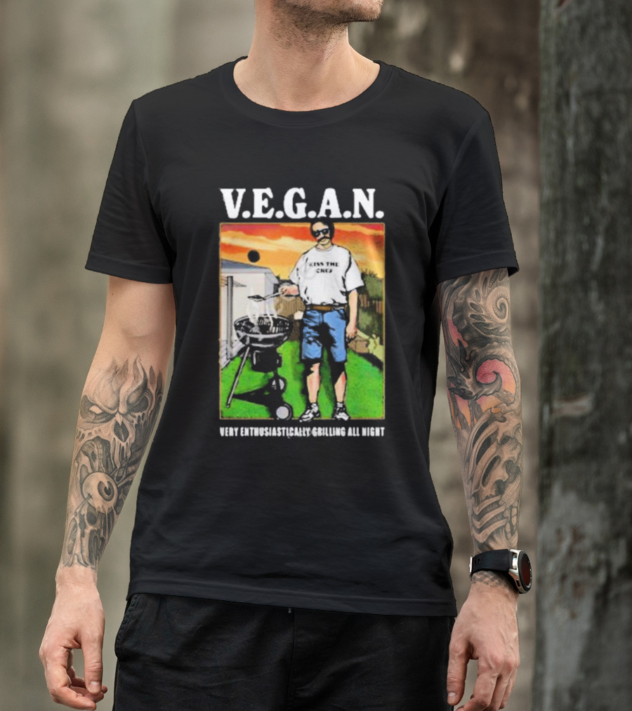 V.E.G.A.N Very Enthusiastically Grilling All Night Kiss The Chef T-Shirt