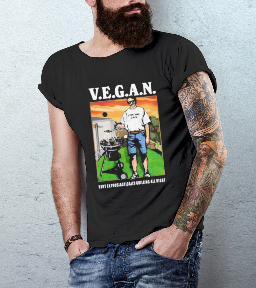 V.E.G.A.N Very Enthusiastically Grilling All Night Kiss The Chef T-Shirt