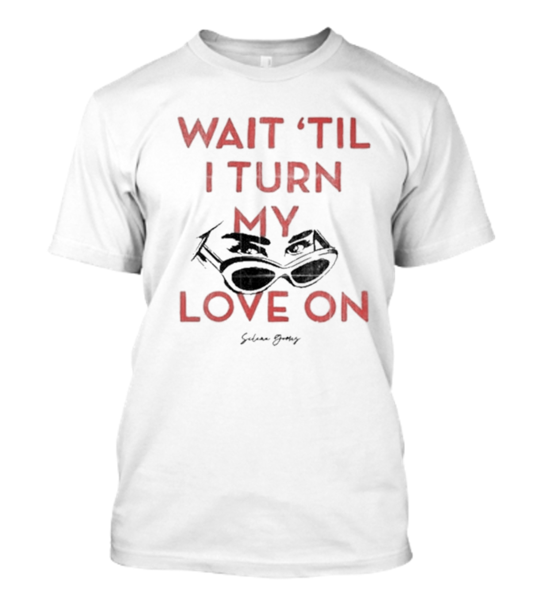 Selena Gomez Wait 'Til I Turn My Love On Sunglasses T-Shirt