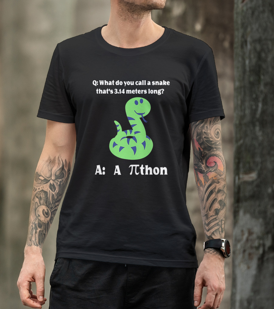 Q: What Do You Call A Snake That’s 3.14 Meters Long? A: A Pi-thon T-Shirt