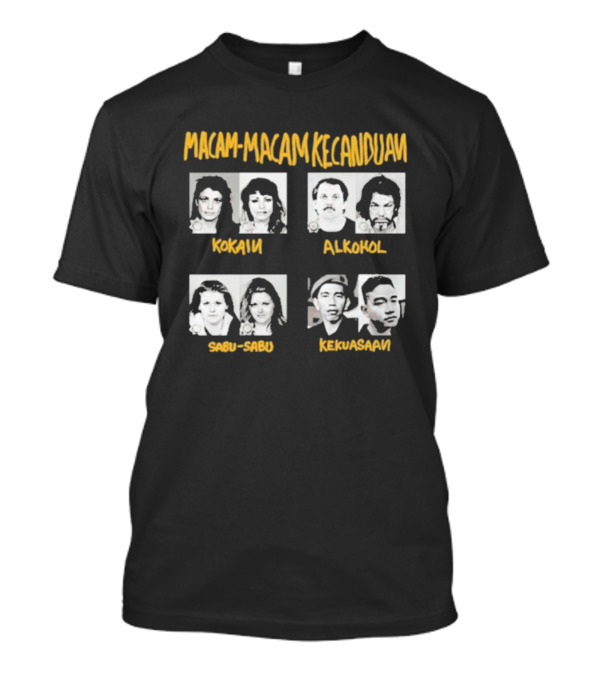 Macam Macam Kecanduan Kokain Alkohol Sabu-Sabu Kekuasaan T-Shirt
