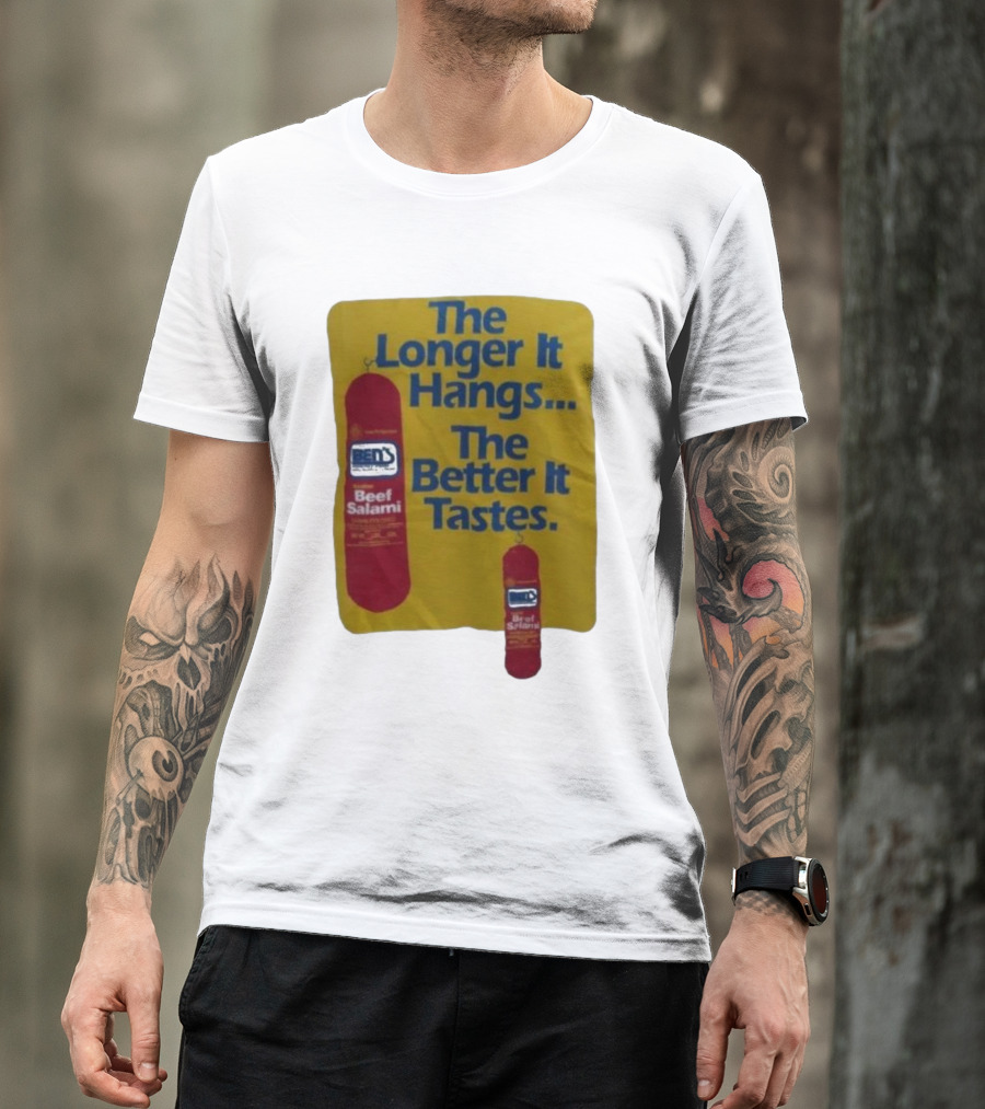 Ben's Beef Salami The Longer It Hangs The Better It Tastes T-Shirt