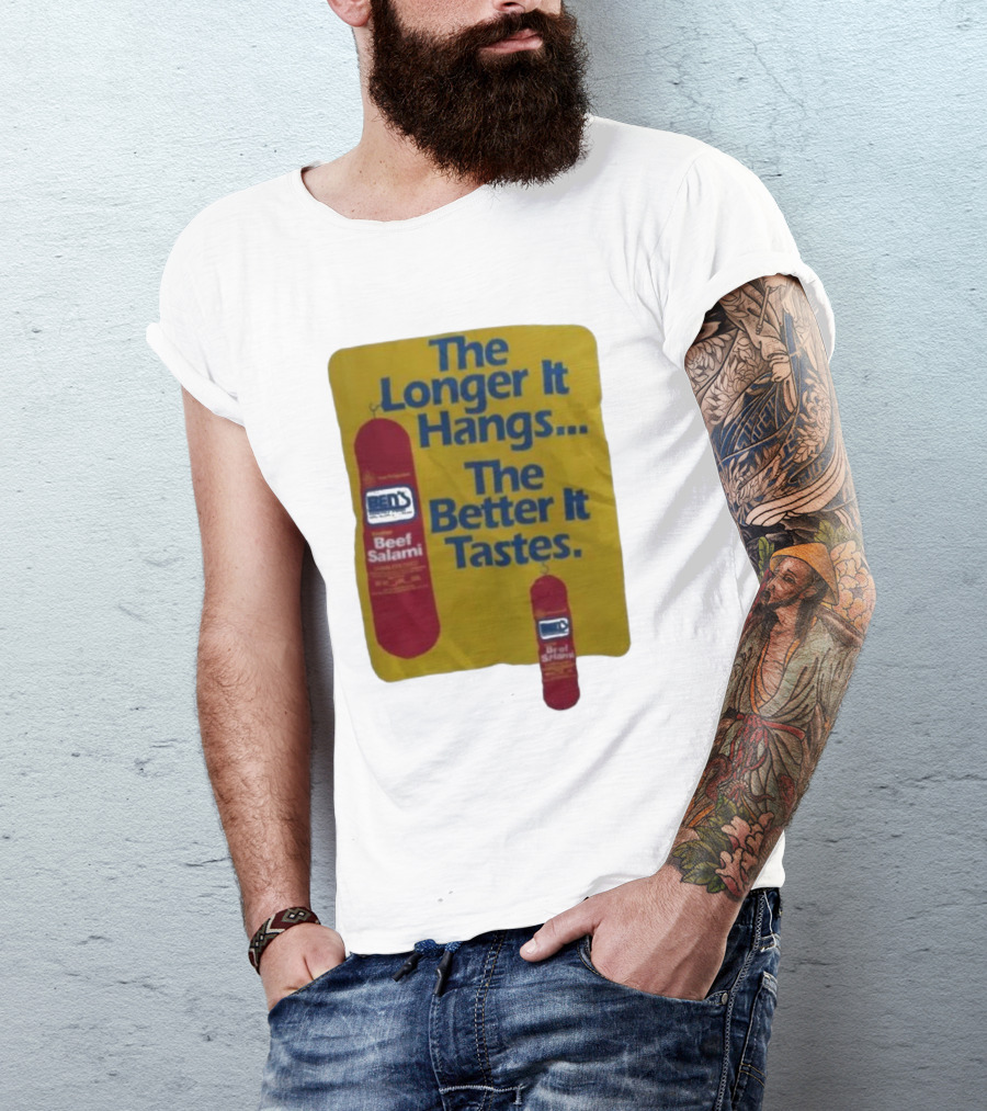 Ben's Beef Salami The Longer It Hangs The Better It Tastes T-Shirt