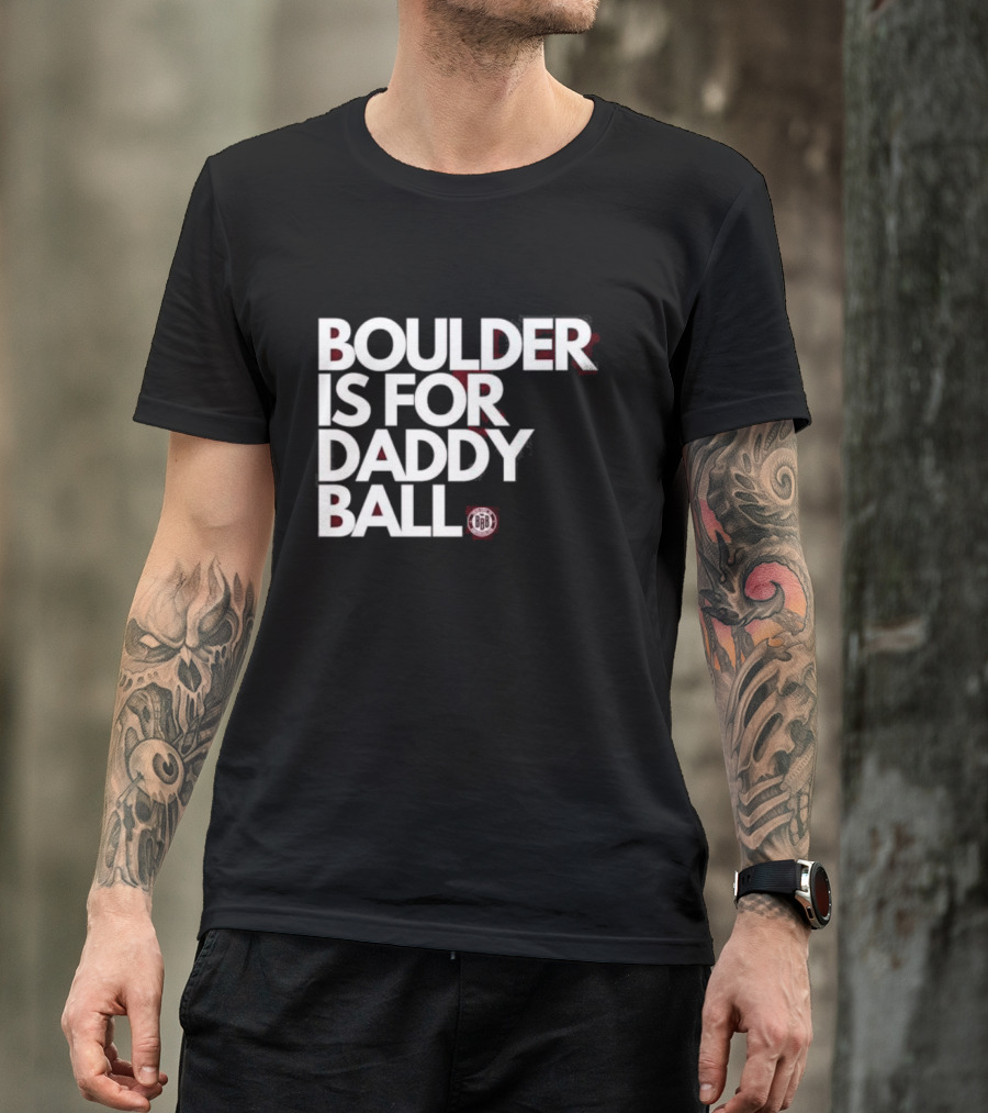 Boulder Is For Daddy Ball BBB T-Shirt