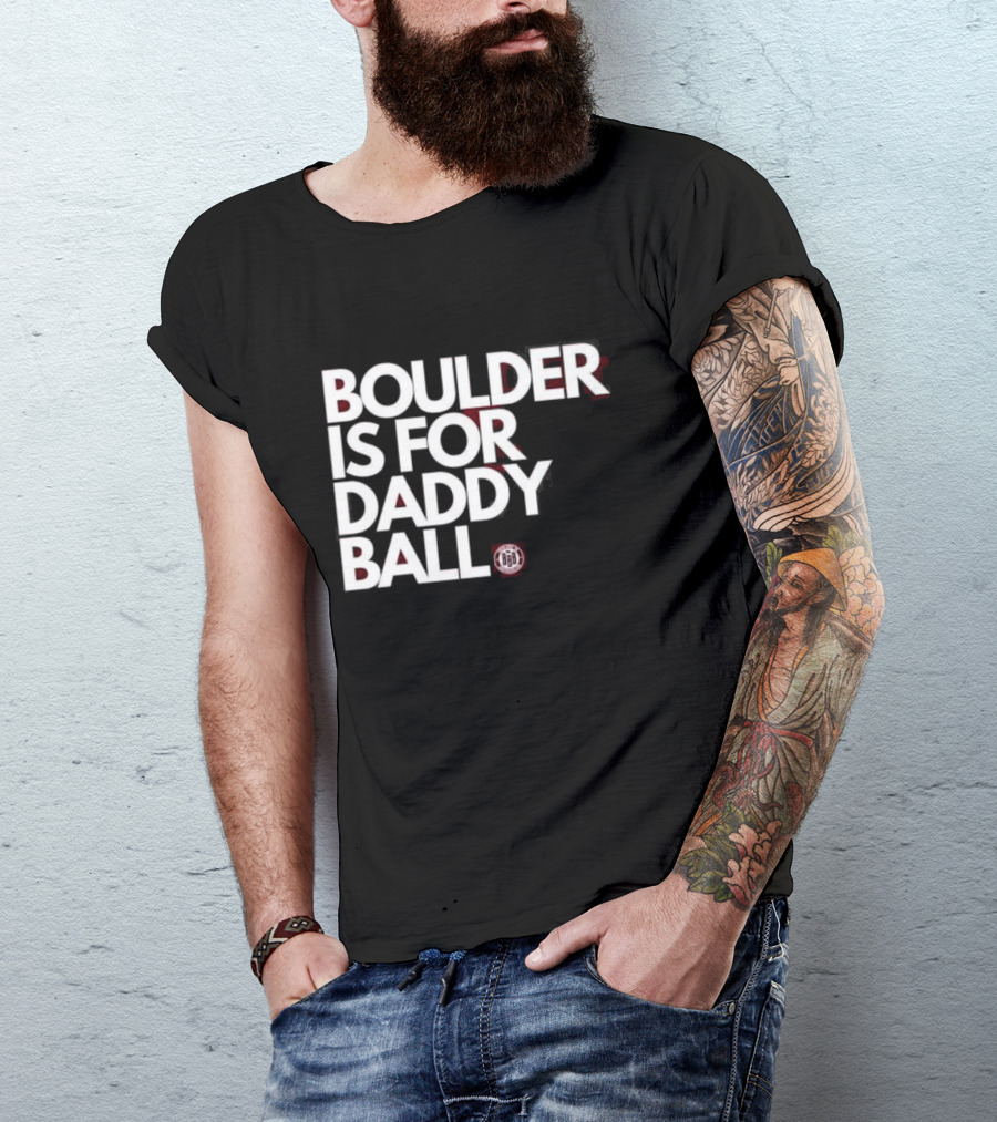 Boulder Is For Daddy Ball BBB T-Shirt