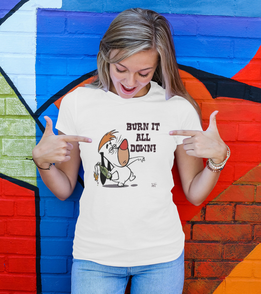 Burn It All Down Droopy Holding Flaming Bottle T-Shirt