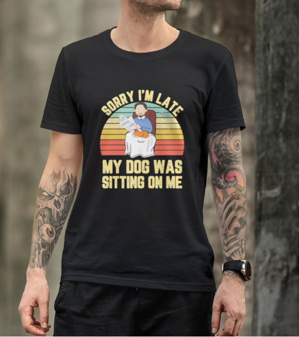 Sorry I’m Late My Dog Was Sitting On Me Alex Peanut T-Shirt