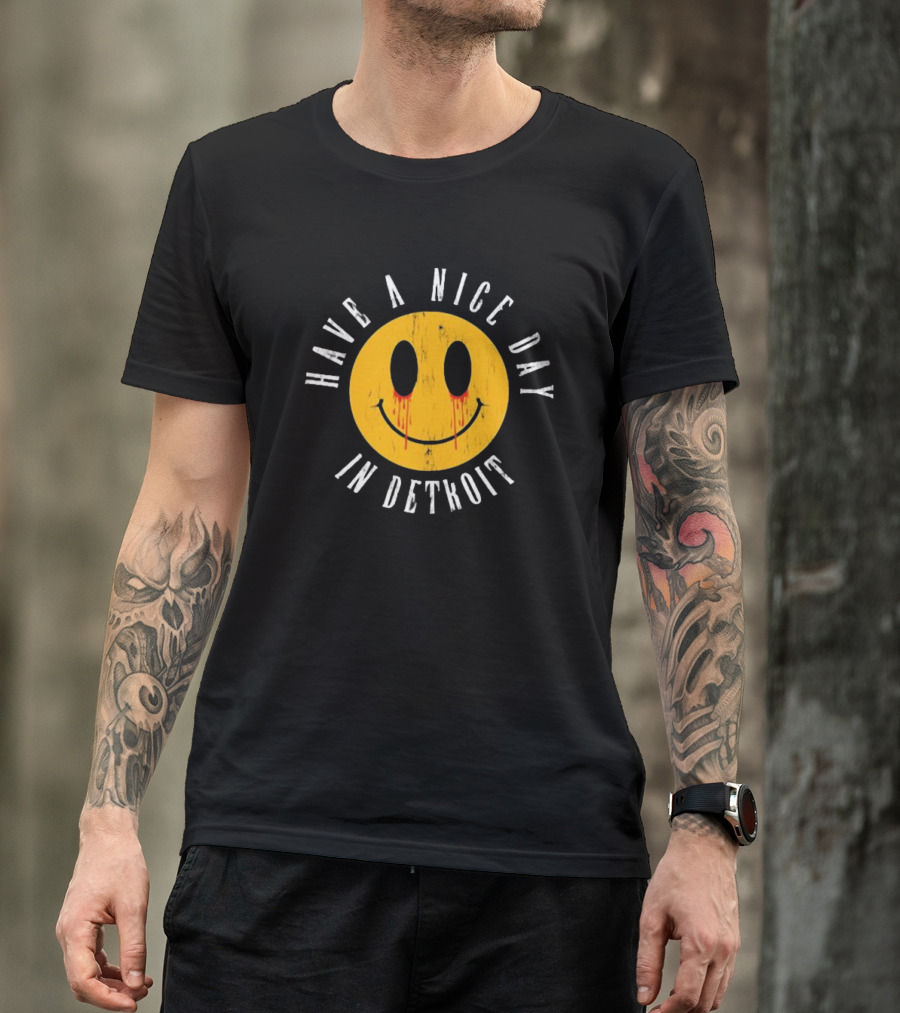 Have A Nice Day In Detroit Smiley Face With Dripping Eyes T-Shirt