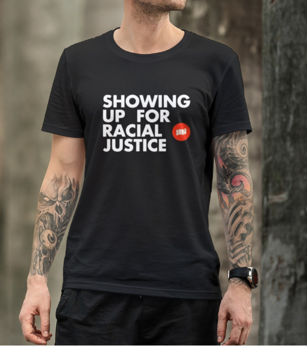 SHOWING UP FOR RACIAL JUSTICE SURJ T-Shirt