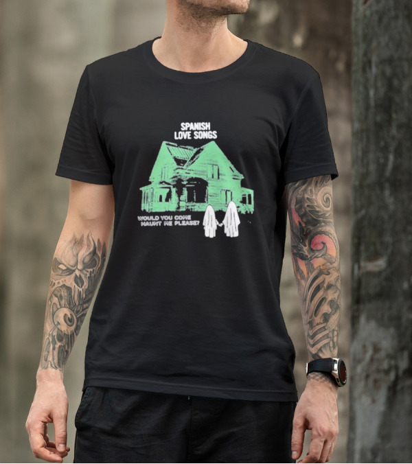 Spanish Love Songs Would You Come Haunt Me Please Haunted House Ghosts T-Shirt