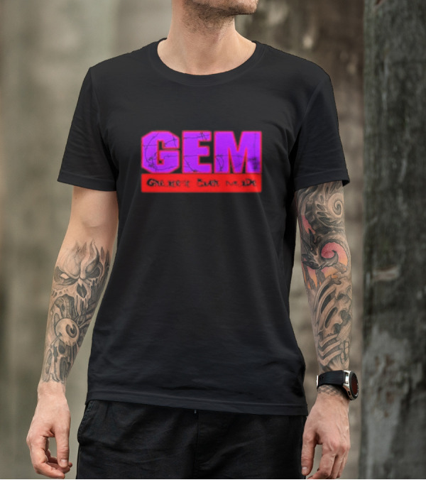 GEM Greatest Ever Made T-Shirt