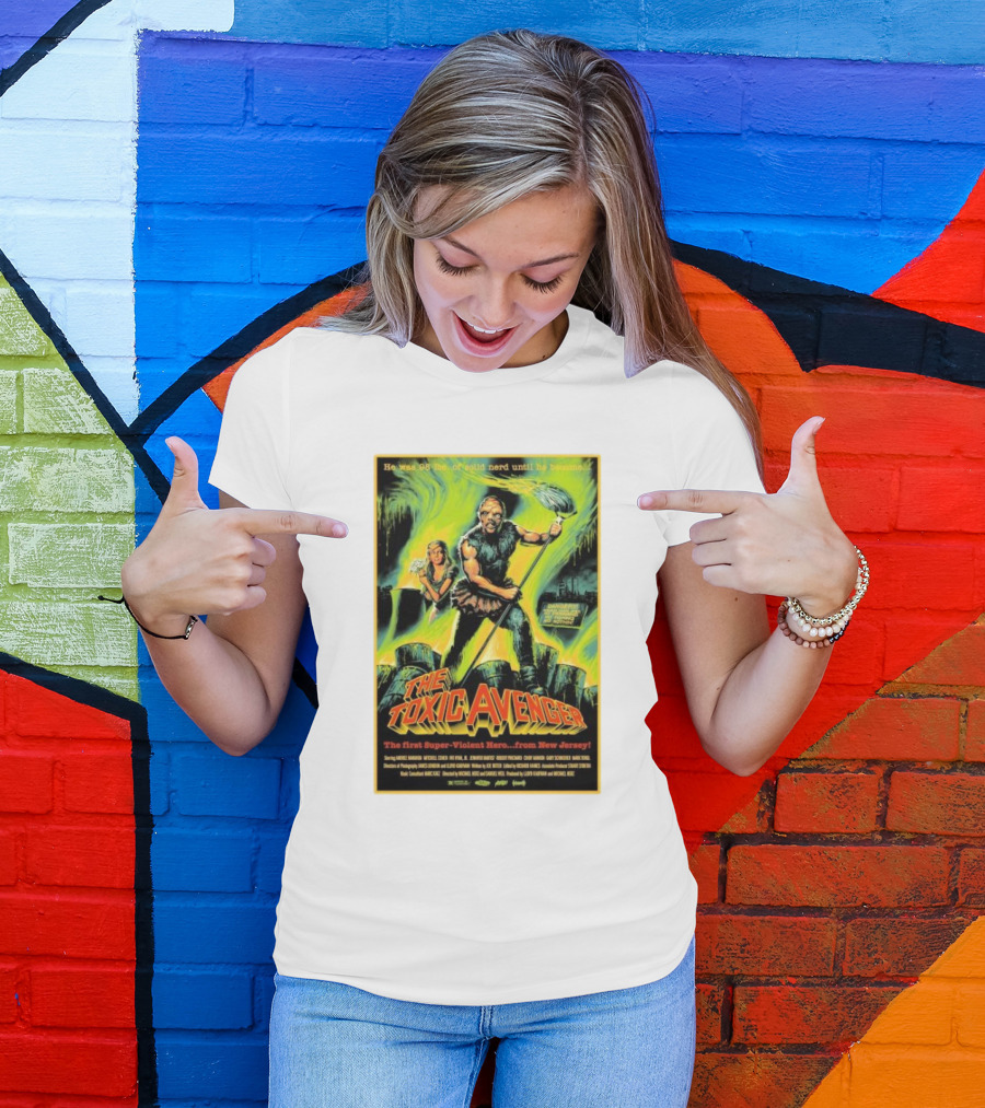 The Toxic Avenger The First Super-Violent Hero From New Jersey He Was 98 Lbs Of Solid Nerd Until He Became T-Shirt