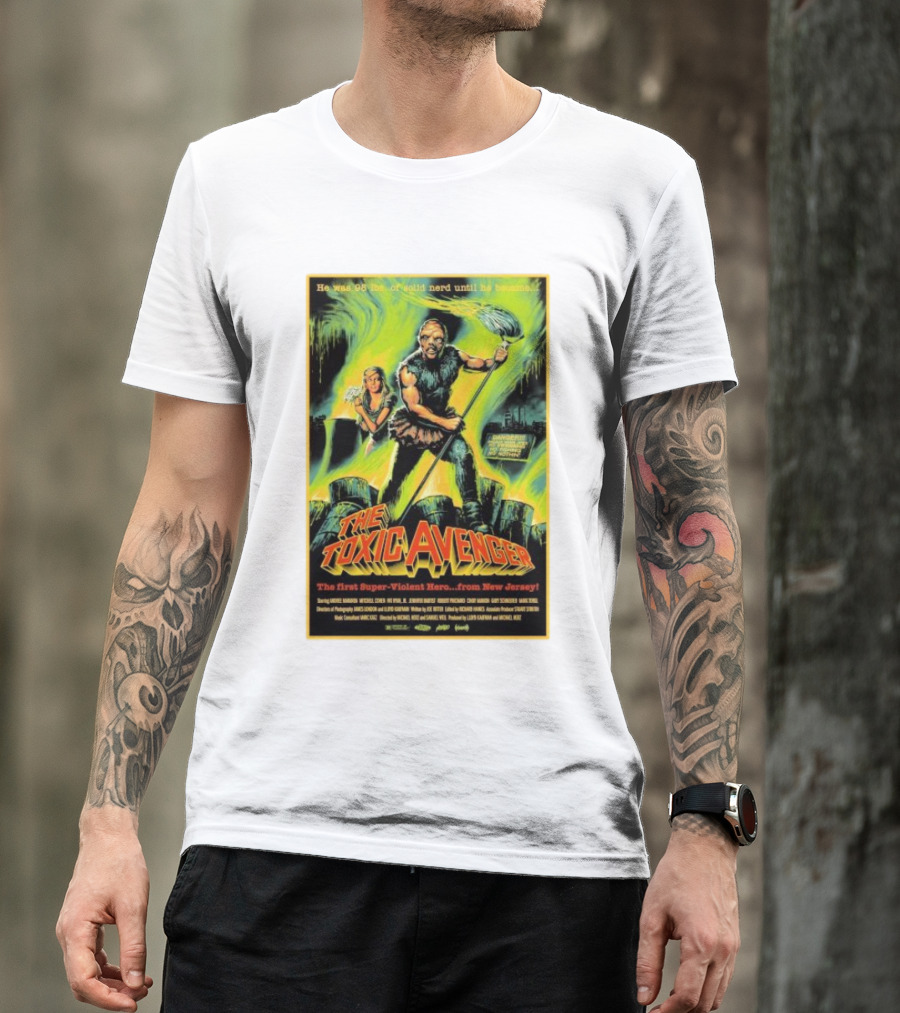 The Toxic Avenger The First Super-Violent Hero From New Jersey He Was 98 Lbs Of Solid Nerd Until He Became T-Shirt
