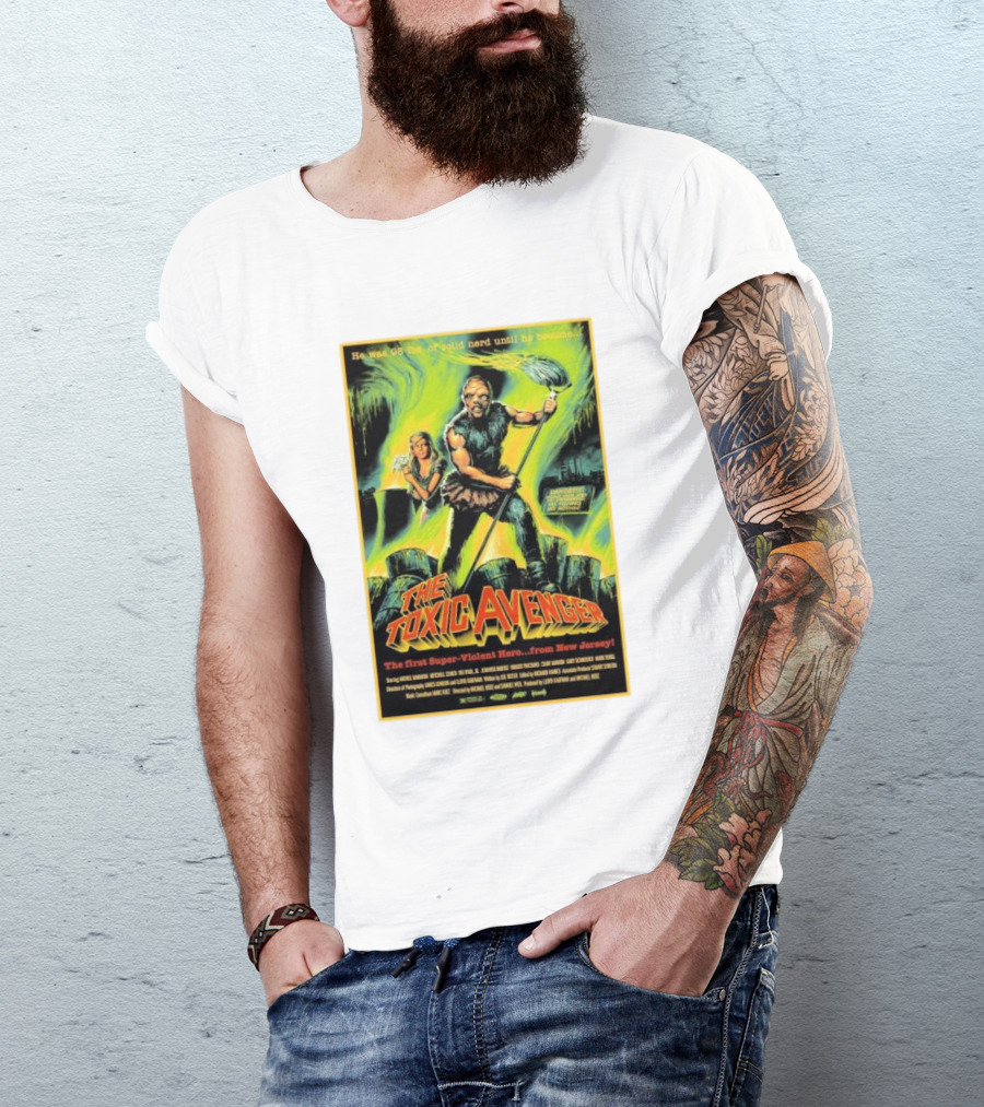 The Toxic Avenger The First Super-Violent Hero From New Jersey He Was 98 Lbs Of Solid Nerd Until He Became T-Shirt