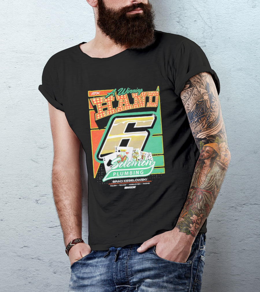RFK A Winning Hand 6 Solomon Plumbing Brad Keselowski NASCAR Racing T-Shirt