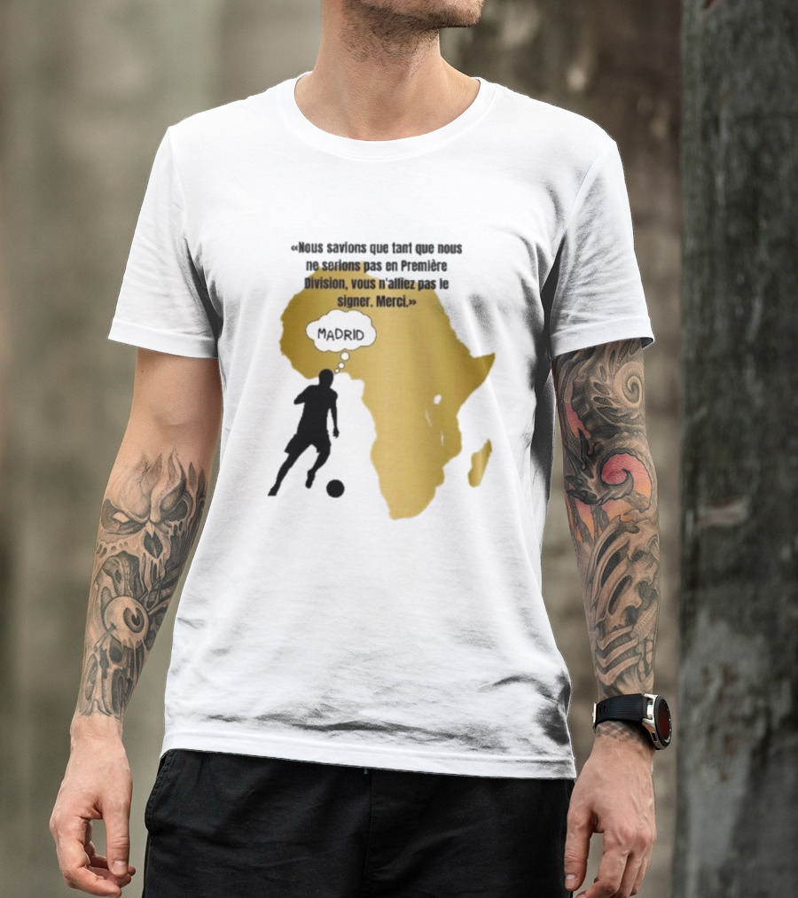 Nous Savions Que Tant Que Nous Ne Serions Pas En Première Division Carte Afrique Silhouette Footballeur Madrid T-Shirt
