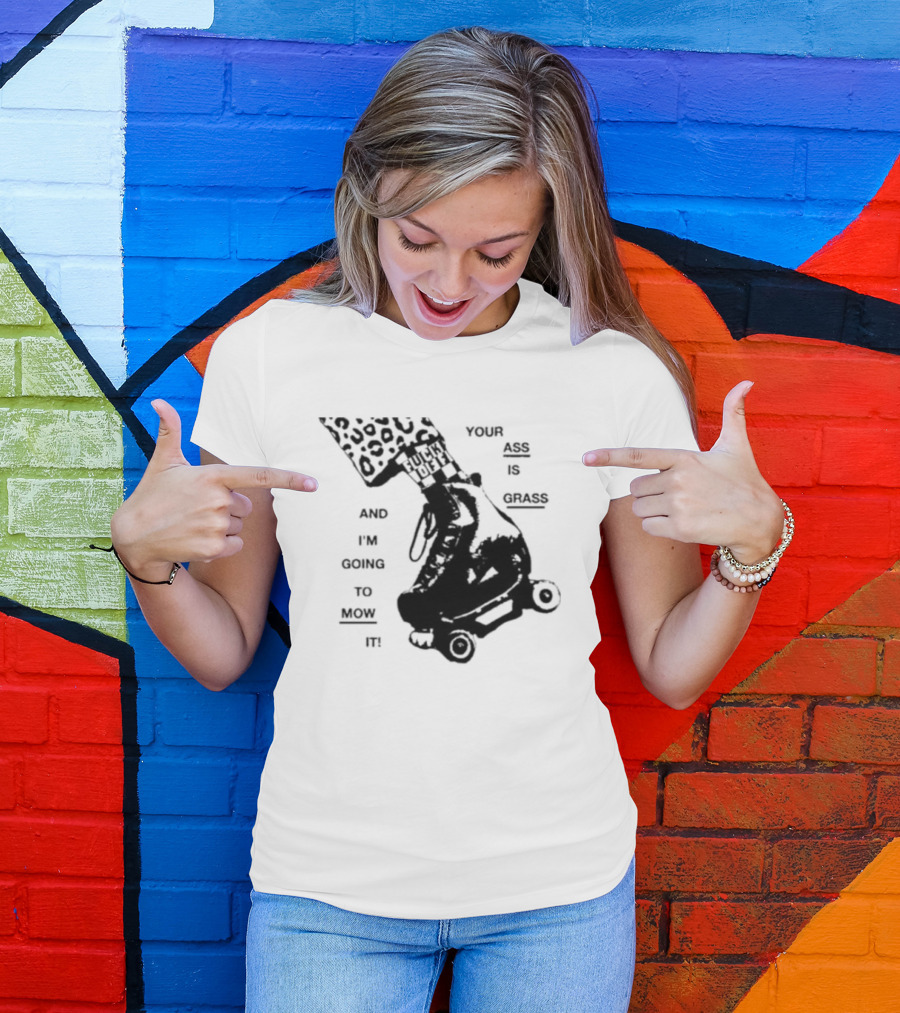 YOUR ASS IS GRASS AND I'M GOING TO MOW IT ROLLER SKATE LEOPARD PRINT TOUGH LOVE T-Shirt