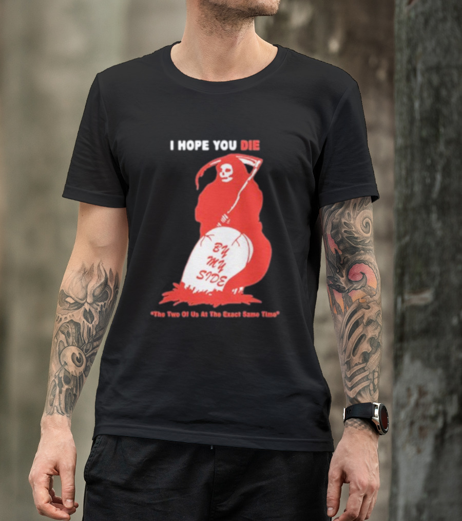 I Hope You Die By My Side Grim Reaper The Two Of Us At The Exact Same Time T-Shirt
