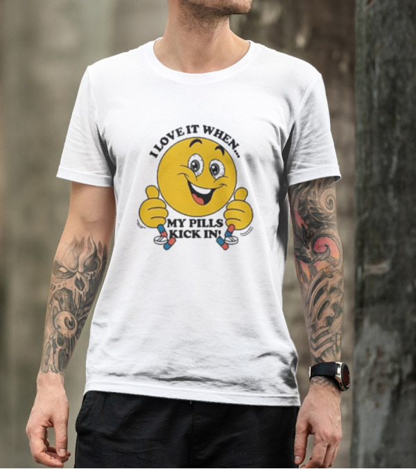 Love It When My Pills Kick In Smiley Face Holding Capsules T-Shirt
