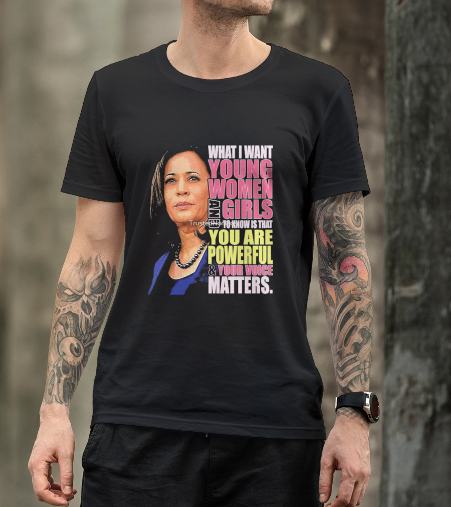 What I Want Young Women And Girls To Know Is That You Are Powerful And Your Voice Matters T-Shirt