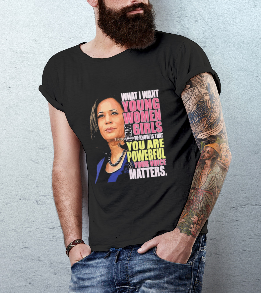 What I Want Young Women And Girls To Know Is That You Are Powerful And Your Voice Matters T-Shirt