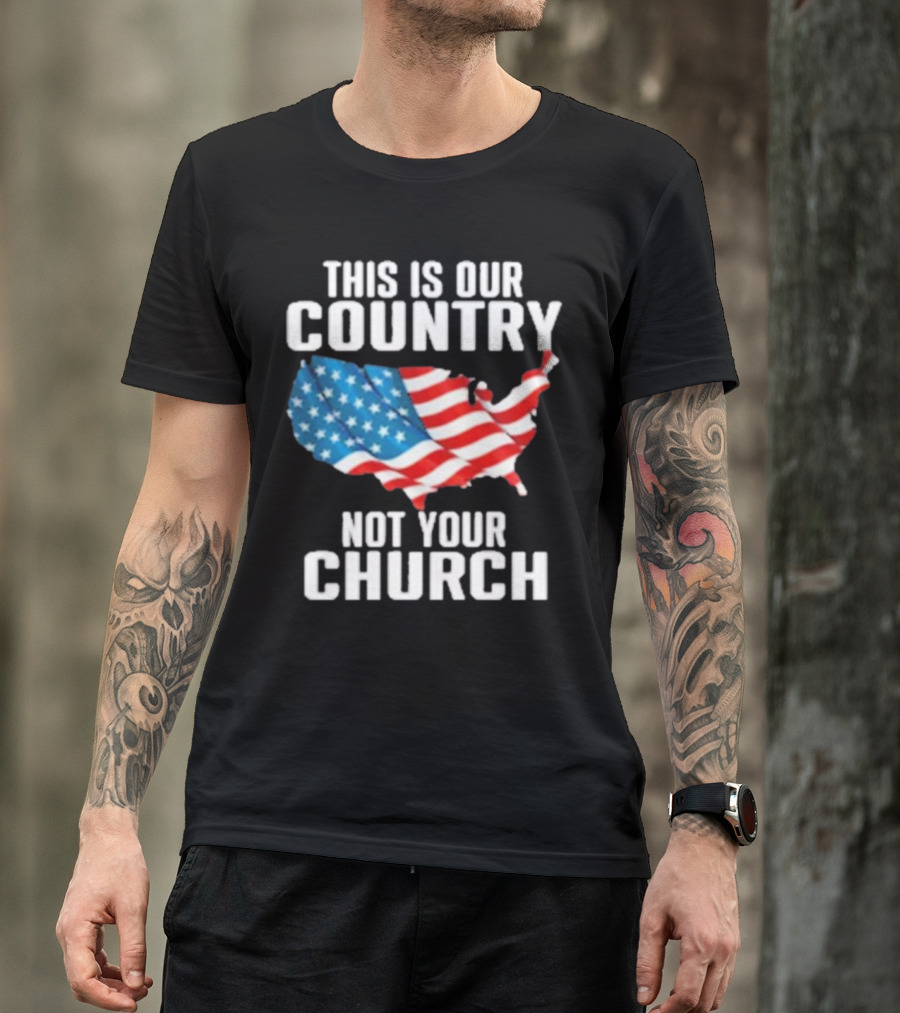 This Is Our Country Not Your Church Patriotic USA Flag Map T-Shirt