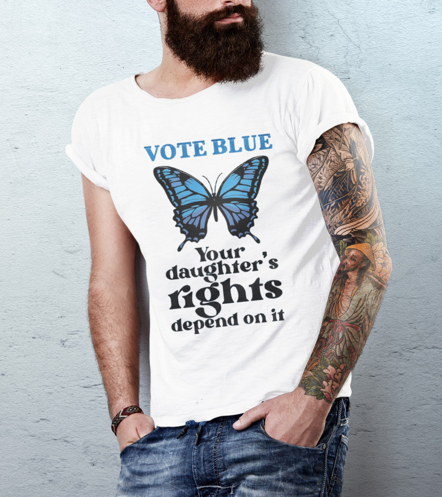 Vote Blue Your Daughter's Rights Depend On It Blue Butterfly T-Shirt