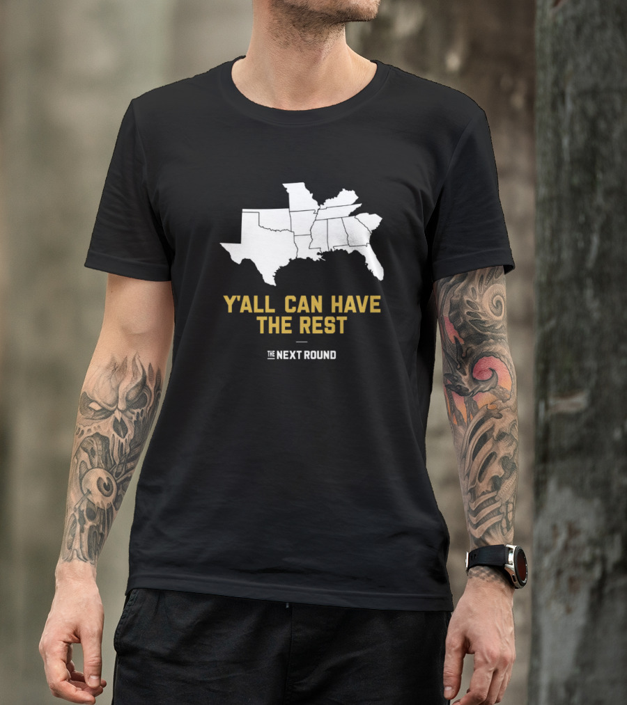 Y’all Can Have The Rest The Next Round Map T-Shirt