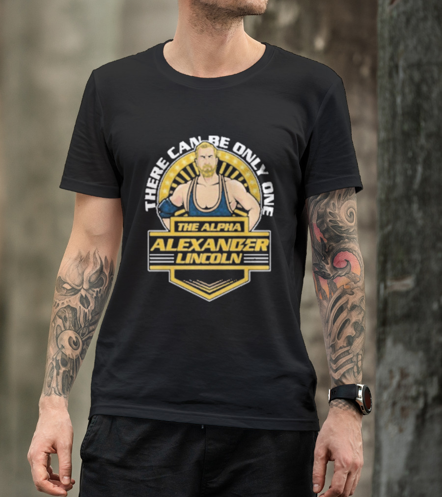 The Alpha Alexander Lincoln There Can Be Only One T-Shirt