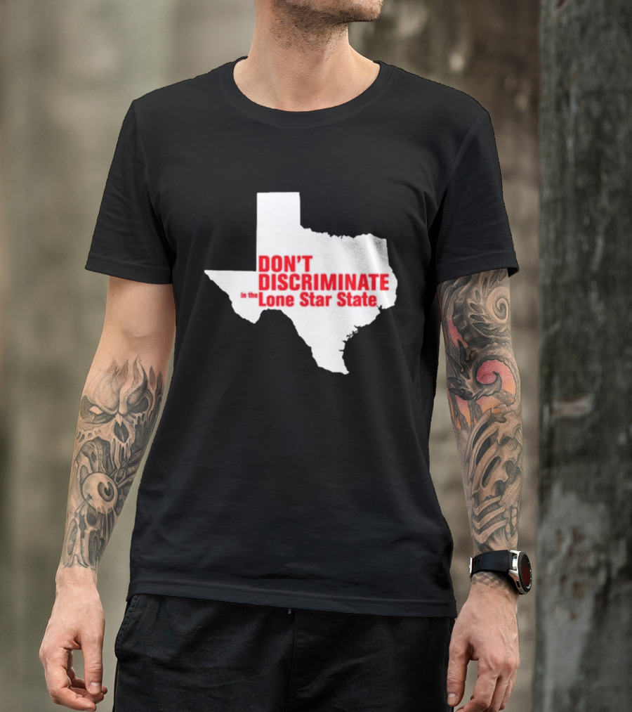 Don't Discriminate In The Lone Star State T-Shirt