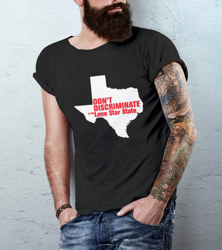 Don't Discriminate In The Lone Star State T-Shirt