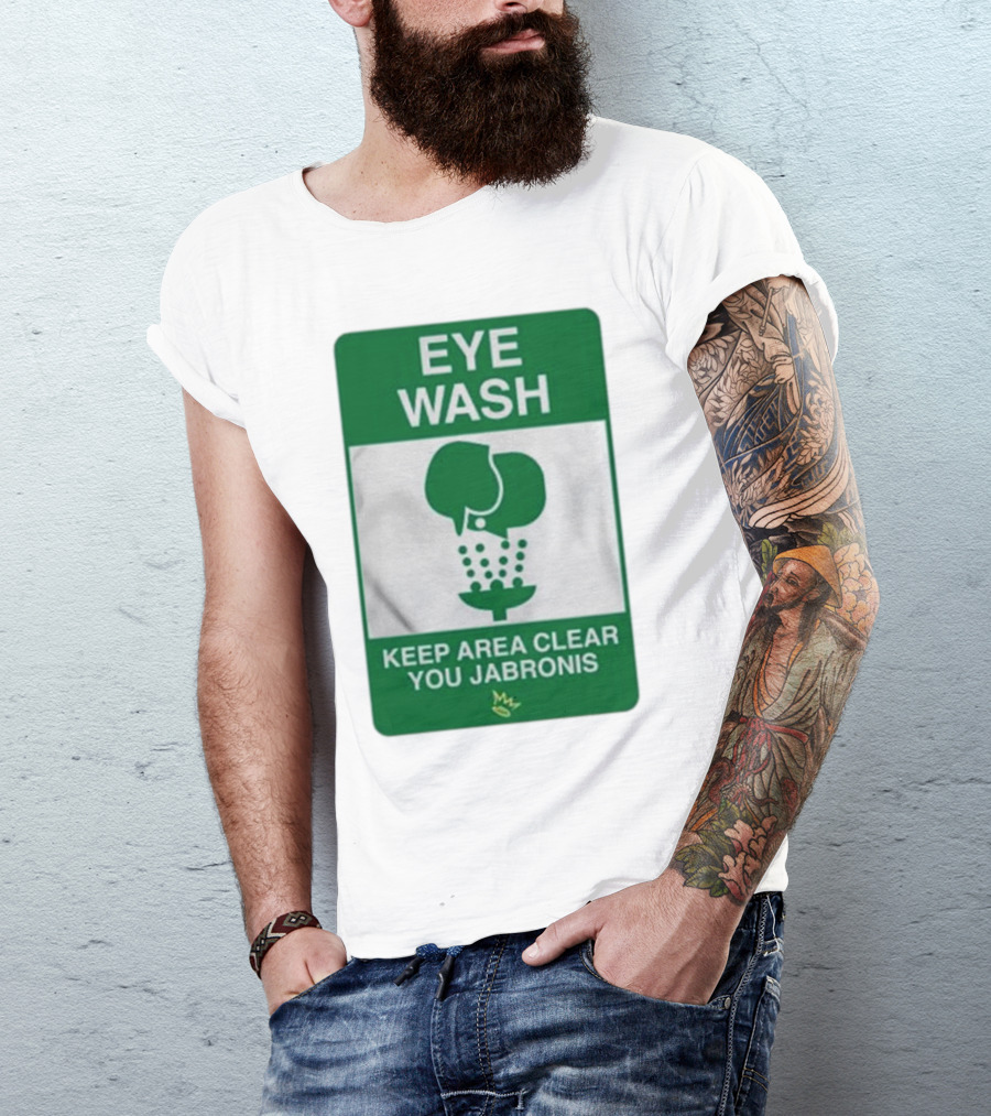 Eye Wash Keep Area Clear You Jabronis Sign With Safety Icon On Green Background T-Shirt