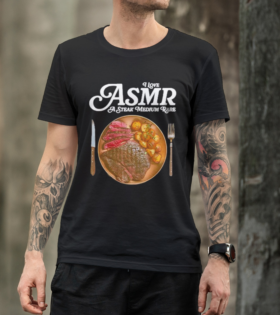 Middle Class Fancy I Love ASMR A Steak Medium Rare Plate With Cutlery T-Shirt