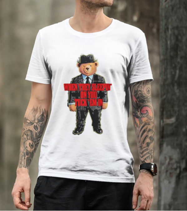 Shitheadsteve When They Sleepin’ On You Tuck Em In Bear Mafia Suit T-Shirt