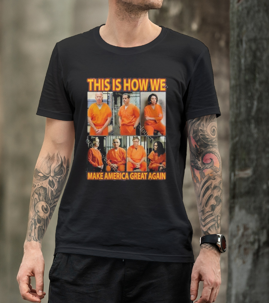 This Is How We Make America Great Again Orange Prison Jumpsuits T-Shirt