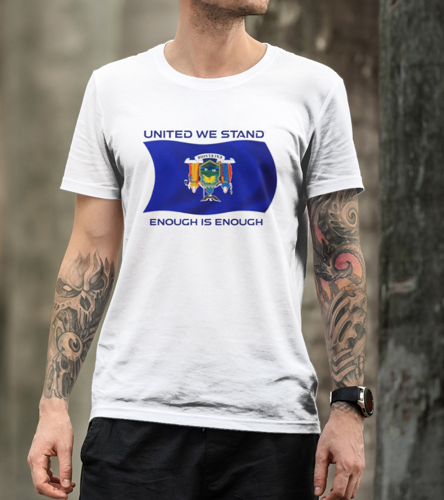 United We Stand Enough Is Enough New York Flag T-Shirt
